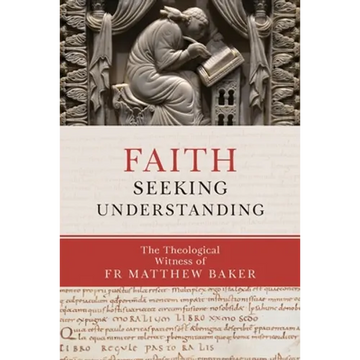 Faith Seeking Understanding: The Theological Witness of Fr Matthew Baker - Paperback
