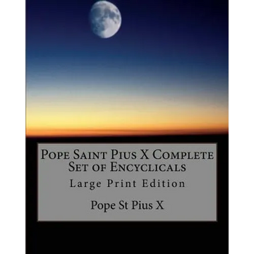 Pope Saint Pius X Complete Set of Encyclicals: Large Print Edition - Paperback