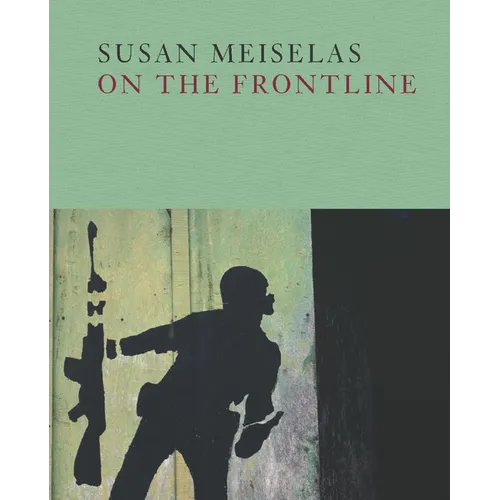Susan Meiselas: On the Frontline