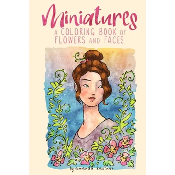 Miniatures: a Coloring Book of Flowers and Faces - Paperback