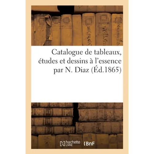 Catalogue de Tableaux, Études Et Dessins À l'Essence Par N. Diaz