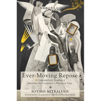 Ever-Moving Repose: A Contemporary Reading of Maximus the Confessor's Theory of Time - Paperback