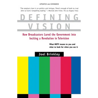 Defining Vision: How Broadcasters Lured the Government Into Inciting a Revolution in Television, Updated and Expanded - Paperback