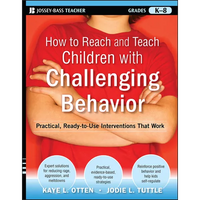 How to Reach and Teach Children with Challenging Behavior (K-8): Practical, Ready-To-Use Interventions That Work - Paperback