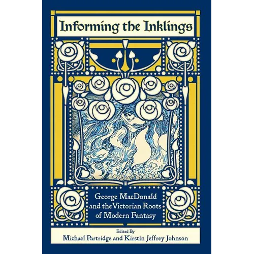Informing the Inklings: George MacDonald and the Victorian Roots of Modern Fantasy