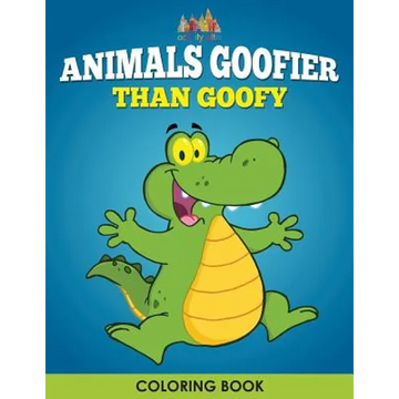 Animals Goofier Than Goofy Coloring Book - Paperback