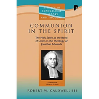 Communion in the Spirit: The Holy Spirit as the Bond of Union in the Theology of Jonathan Edwards - Paperback