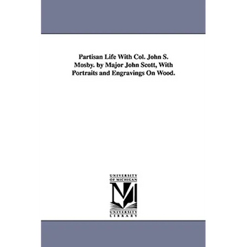Partisan Life With Col. John S. Mosby. by Major John Scott, With Portraits and Engravings On Wood. - Paperback