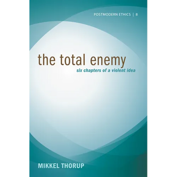 The Total Enemy: Six Chapters of a Violent Idea - Paperback