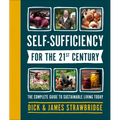 Self-Sufficiency for the 21st Century: The Complete Guide to Sustainable Living Today