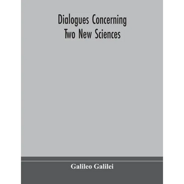 Dialogues Concerning Two New Sciences - Paperback