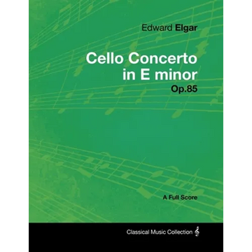Edward Elgar - Cello Concerto in E Minor - Op.85 - A Full Score - Paperback