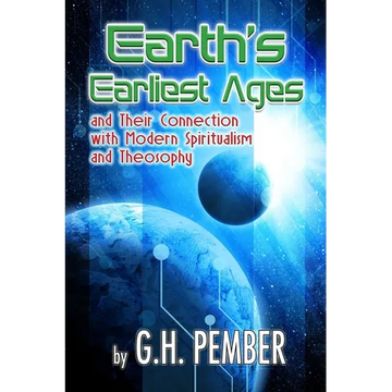 Earth's Earliest Ages: and their Connection with Modern Spiritualism and Theosophy - Paperback