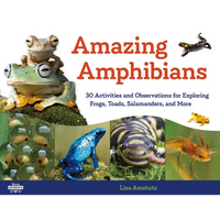 Amazing Amphibians: 30 Activities and Observations for Exploring Frogs, Toads, Salamanders, and More Volume 6 - Paperback