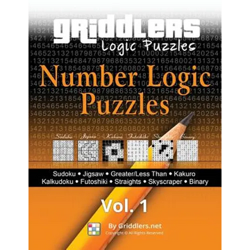 Griddlers - Number Logic Puzzles: Sudoku, Jigsaw, Greater/Less Than, Kakuro, Kalkuldoku, Futoshiki, Straights, Skyscraper, Binary - Paperback