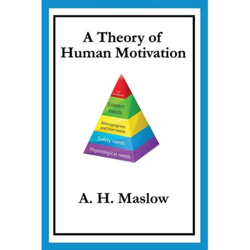 A Theory of Human Motivation: Maslow's Classic Essay on Needs and Self-Actualization - Paperback