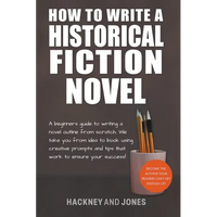 How To Write A Historical Fiction Novel: A Beginner's Guide To Writing A Novel Outline From Scratch - Paperback