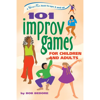 101 Improv Games for Children and Adults: A Smart Fun Book for Ages 5 and Up - Hardcover