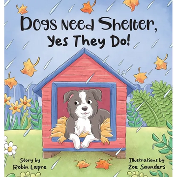 Dogs Need Shelter, Yes They Do! - Hardcover