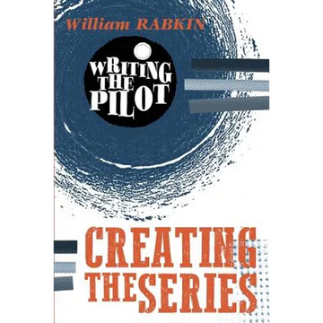 Writing the Pilot: Creating the Series - Paperback