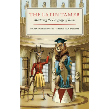 The Latin Tamer: Mastering the Language of Rome - Hardcover