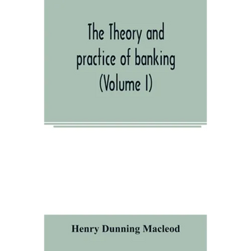 The theory and practice of banking (Volume I) - Paperback