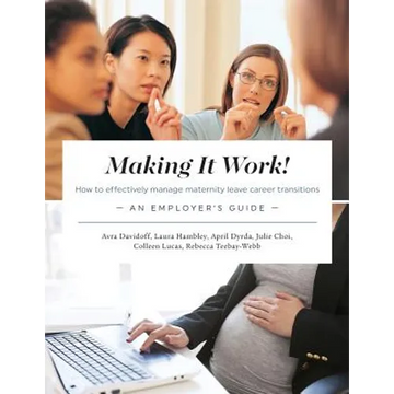 Making It Work! How to effectively manage maternity leave career transitions: An Employer's Guide - Paperback
