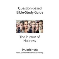 Question-based Bible Study Guide -- The Pursuit of Holiness: Good Questions Have Groups Talking - Paperback