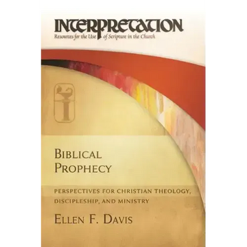 Biblical Prophecy: Perspectives for Christian Theology, Discipleship, and Ministry - Paperback