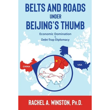 Belts and Roads Under Beijing's Thumb: Economic Domination & Debt-Trap Diplomacy - Paperback