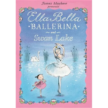 Ella Bella Ballerina and Swan Lake - Hardcover