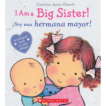 I Am a Big Sister! / ¡Soy Una Hermana Mayor! (Scholastic Bilingual) - Hardcover