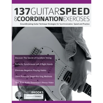 137 Guitar Speed & Coordination Exercises: Groundbreaking Guitar Technique Strategies for Synchronization, Speed and Practice - Paperback