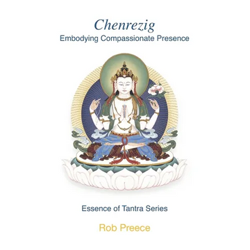 Chenrezig: Embodying Compassionate Presence - Paperback