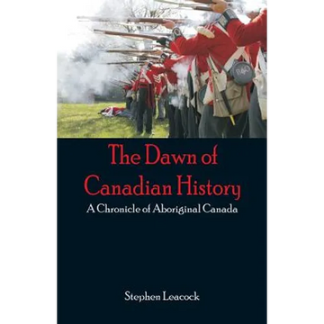 The Dawn of Canadian History: A Chronicle of Aboriginal Canada - Paperback
