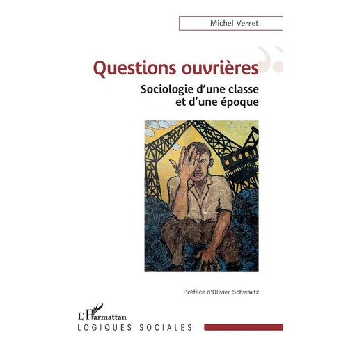 Questions ouvrières: Sociologie d'une classe et d'une époque
