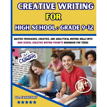 Creative Writing for High School: Master Persuasive, Creative, and Analytical Writing Skills with High School Creative Writing Prompts Workbook for te - Paperback