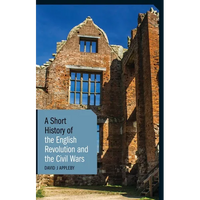 A Short History of the English Revolution and the Civil Wars - Hardcover