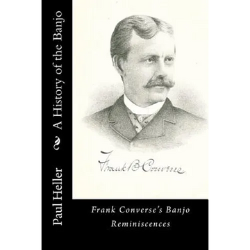 A History of the Banjo: Frank Converse's Banjo Reminiscences - Paperback