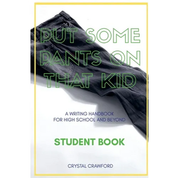 Put Some Pants on That Kid: A Writing Handbook for High School and Beyond (Student Book) - Paperback