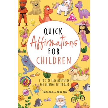 Quick Affirmations for Children: A to Z of Easy Motivations for Creating Better Days - Paperback