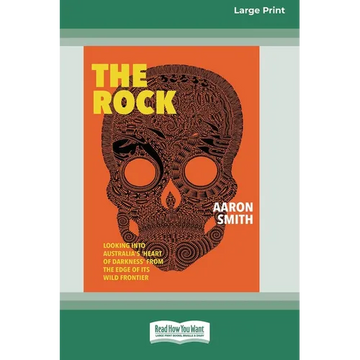 The Rock: Looking into Australia's 'Heart of Darkness' from the edge of its wild frontier [Large Print 16pt] - Paperback