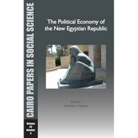 The Political Economy of the New Egyptian Republic: Cairo Papers in Social Science Vol. 33, No. 4 - Paperback