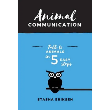 Animal Communication: Talk to Animals in 5 Easy Steps - Paperback