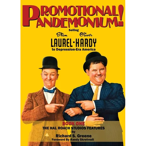 Promotional Pandemonium! - Selling Stan Laurel and Oliver Hardy to Depression-Era America - Book One - The Hal Roach Studios Features (hardback)