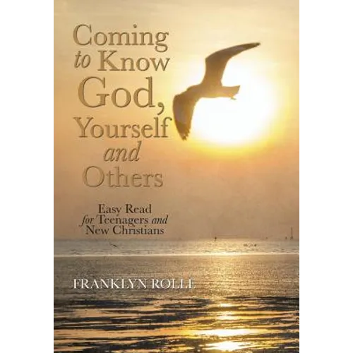 Coming to Know God, Yourself and Others: Easy Read for Teenagers and New Christians