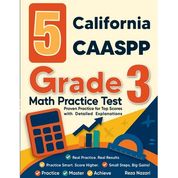 5 California CAASPP Grade 3 Math Practice Tests: Proven Practice for Top Scores with Detailed Explanations - Paperback