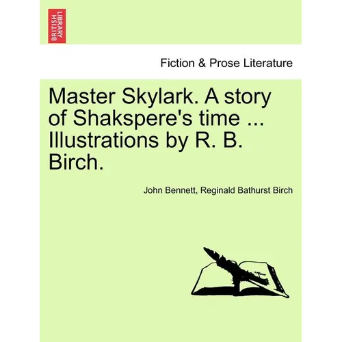 Master Skylark. a Story of Shakspere's Time ... Illustrations by R. B. Birch.