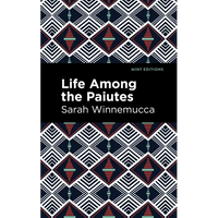 Life Among the Paiutes: Their Wrongs and Claims - Paperback