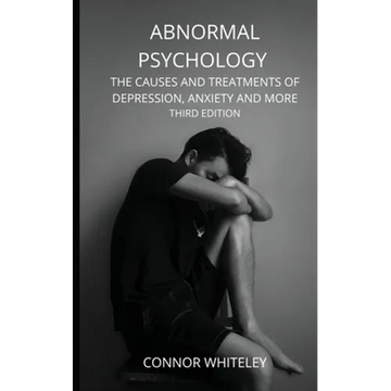 Abnormal Psychology: The Causes and Treatments of Depression, Anxiety and More Third Edition - Paperback